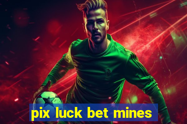 pix luck bet mines